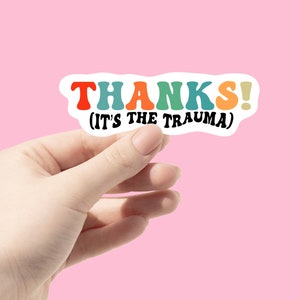 Mental Health Sticker, Thanks It’s The Trauma, Funny Sticker, Therapy Sticker, Sarcastic Sticker, Hydroflask Sticker, Laptop Sticker, Funny
