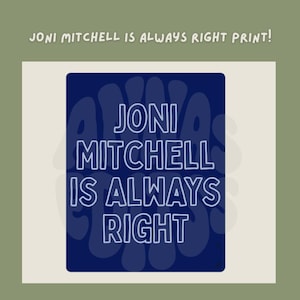 Könnte beinhalten: Ein marineblauer Druck mit dem Text "Joni Mitchell is Always Right" in Weiß auf blauem Hintergrund. Der Druck ist von einem weißen Rand umgeben und der Text "Joni Mitchell is Always Right Print!" steht oben.