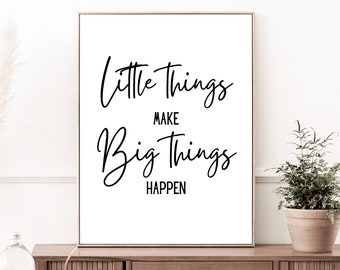 Little Things Make Big Things Happen, Printable Wall Art, Quote Poster, Trendy Wall Art, College Dorm Decor, Motivational Sign, DIGITAL