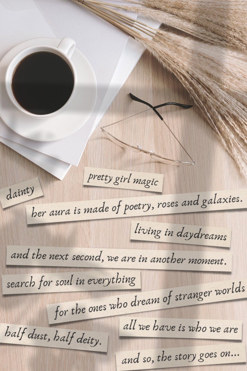 Puede incluir: Una imagen de plano de una superficie de madera con una taza de caf&eacute;, unas gafas, hierba de la pampa seca y varios trozos de papel con texto escrito a mano. El texto dice: "dainty", "pretty girl magic", "her aura is made of poetry, roses and galaxies", "living in daydreams", "and the next second, we are in another moment", "search for soul in everything", "for the ones who dream of stranger worlds", "half dust, half deity", "all we have is who we are", and "and so, the story goes on..."