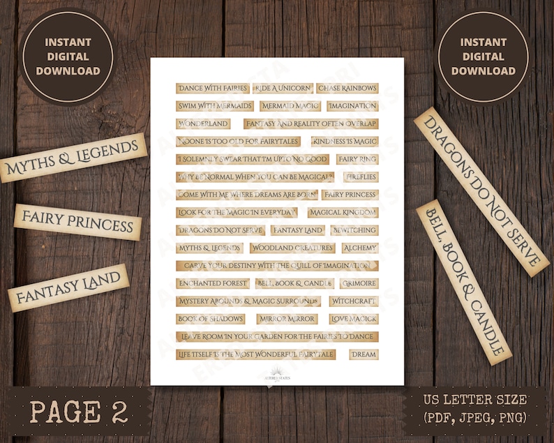 May include: Page two of a printable sheet of digital stickers featuring fantasy and fairytale themed words and phrases. The stickers are in a vintage style with a brown paper background and gold lettering. The words include "Dance with Fairies", "De a Unicorn", "Chase Rainbows", "Swim with Mermaids", "Mermaid Magic", "Imagination", "Wonderland", "Fantasy and Reality Often Overlap", "No One is Too Old for Fairytales", "Kindness is Magic", "Solemnly Swear That I'm Up to No Good", "Fairy Ring", "You're Normal When You Can Be Magical", "Fireflies", "Come with Me Where Dreams Are Born", "Fairy Princess", "Look for the Magic in Everyday", "Magical Kingdom", "Dragons Do Not Serve", "Fantasy Land", "Newitching", "Myths & Legends", "Woodland Creatures", "Alchemy", "Carve Your Destiny with the Quill of Imagination", "Enchanted Forest", "Bell, Book & Candle", "Grimoire", "Mystery Abounds & Magic Surrounds", "Witchcraft", "Book of Shadows", "Mirror Mirror", "Love Magick", "Leave Room in Your Garden for the Fairies to Dance", "Life Itself is the Most Wonderful Fairytale", "Dream", "Myths & Legends", "Fairy Princess", "Fantasy Land", "Dragons Do Not Serve", "Bell, Book & Candle".