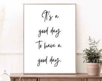 Its A Good Day To Have A Good Day Print, Inspirational Typography Poster, Monochrome Art, Above Bed Decor, Livingroom Art, DIGITAL DOWNLOAD