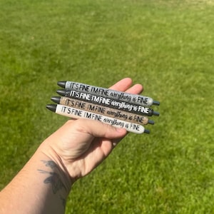 It&#39;s Fine, I&#39;m Fine, Everything&#39;s Fine Pens