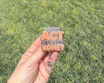 Do You Act Like This At Home Retractable Badge Reel