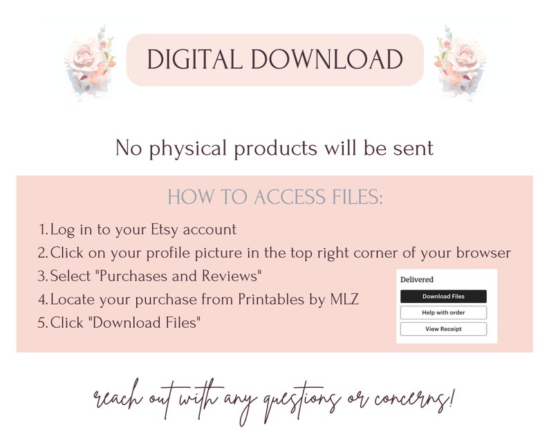 Puede incluir: Un gr&aacute;fico rosa y blanco con el texto "DESCARGA DIGITAL" y "No se enviar&aacute;n productos f&iacute;sicos".  Las instrucciones para acceder a los archivos digitales se enumeran debajo del texto.  Las instrucciones incluyen iniciar sesi&oacute;n en una cuenta de Etsy, hacer clic en una imagen de perfil, seleccionar "Compras y rese&ntilde;as", localizar una compra de Printables by MLZ y hacer clic en "Descargar archivos".  Se muestra una captura de pantalla de la p&aacute;gina "Entregado" de Etsy con el texto "Descargar archivos", "Ayuda con el pedido" y "Ver recibo".  El texto "&iexcl;comun&iacute;cate con nosotros si tienes alguna pregunta o inquietud!" est&aacute; escrito en cursiva en la parte inferior del gr&aacute;fico.