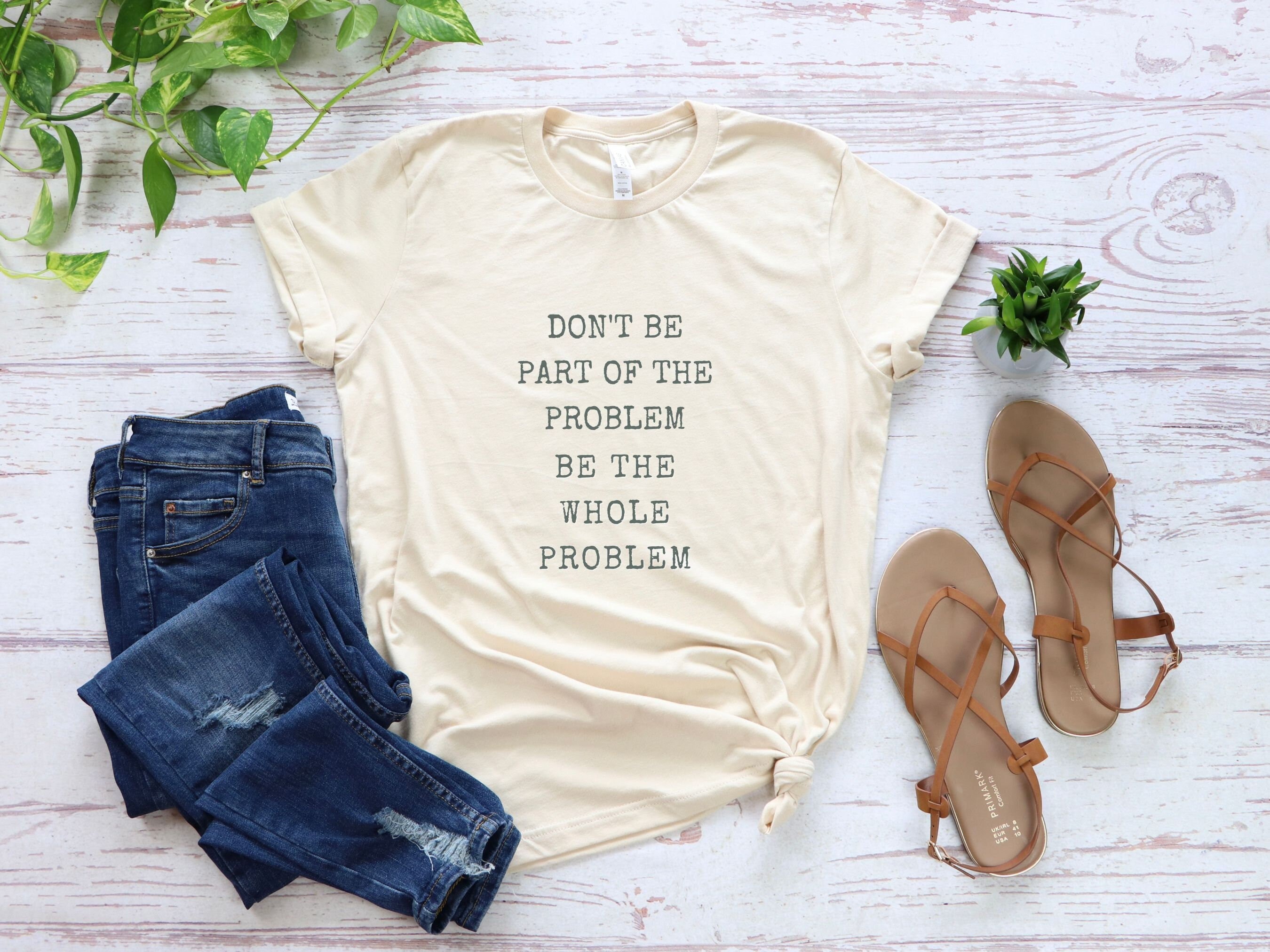 Don t be part of the problem be the whole problem t shirt etsy