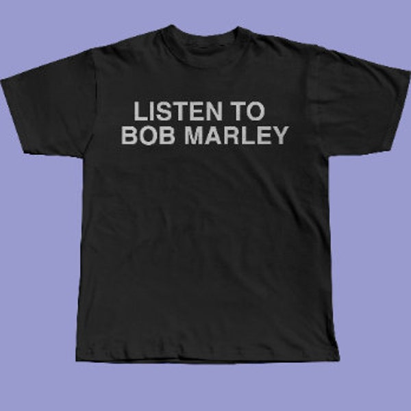 Funny Listen To Bob Marley Reggae Fan Shirt Retro Rap Music Sublime Jamaica Dad Shirt. Funny Saying Joke Shirt Multiple Sizes Fast Shipping!