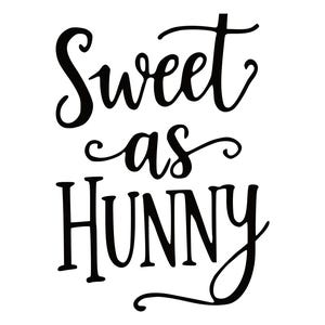 May include: A black and white graphic design featuring the text Sweet as HUNNY written in a combination of cursive and block lettering. The word Sweet is in a flowing script, as is the word as, while HUNNY is in a bold, capitalized font.