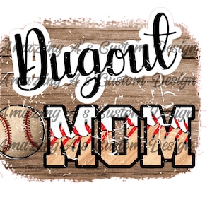 May include: A distressed wood background with the text "Dugout Mom" in black. The letters are outlined in black and have a baseball stitching pattern in red and white. A baseball is to the left of the text.