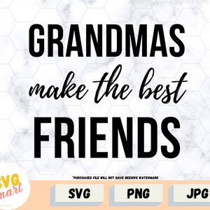 Grandmas Make the Best Friends - SVG PNG JPG Cut File - Vector Art for Silhouette & Cricut - Digital File Gift