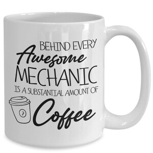 Mechanic Gifts for Men, Behind Every Awesome Mechanic Is A Substantial Amount Of Coffee White Coffee Mug, Coffee Lover Gift for Mechanic