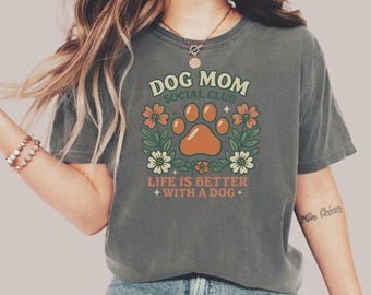 Dog Mom Shirt for Pet Lovers, Social Club Tee, Gift for Dog Moms, Life is Better with a Dog T-Shirt, Floral Dog Mom Tee, T-Shirt Design