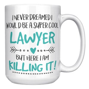I Never Dreamed I Would Be A Super Cool Lawyer, But Here I Am, Killing It, Lawyer Mug, Lawyer Gift, 15oz, 11oz Ceramic Coffee Mug.