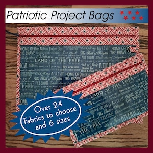 May include: Two patriotic project bags with red, white, and blue patterns. The bags feature text that reads "HOME OF THE BRAVE" and "LAND OF THE FREE." The image also includes text that says "Over 24 fabrics to choose and 6 sizes."