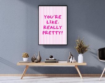 You're Like, Really Pretty - Pinkes Zitat Wandkunst, digitaler Download für Wohnheimzimmerdekor