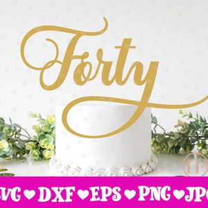 Forty Cake Topper svg, Cake Topper svg, Birthday Cake Topper SVG, Birthday svg, dxf,png instant download, Forty svg, 40th birthday svg