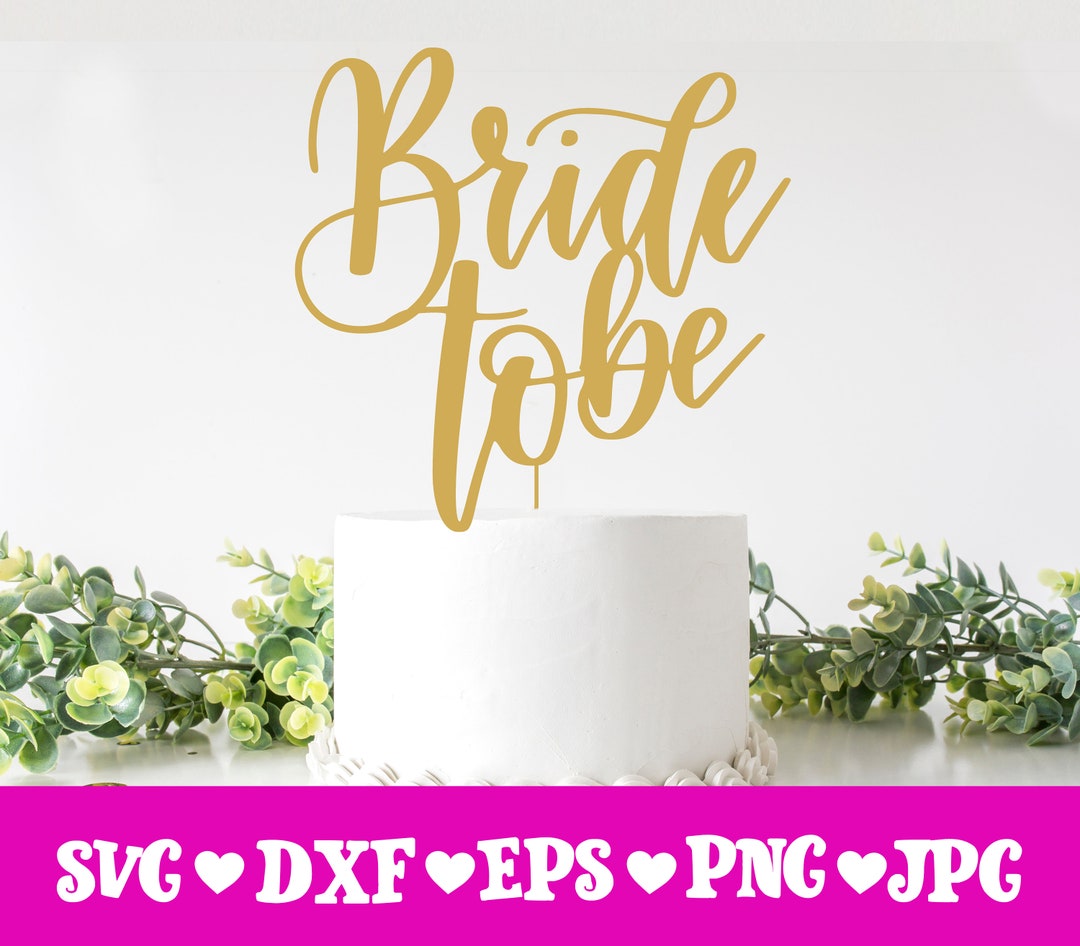Cake Topper Svg Bride To Be Cake Topper Svg Bride To Be Svg Wedding Cake Topper Svg Bride To Be Cake Topper Svg Bride To Be Svg Wedding