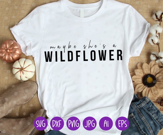 Free Free 50 Maybe She&#039;s A Wildflower Svg SVG PNG EPS DXF File