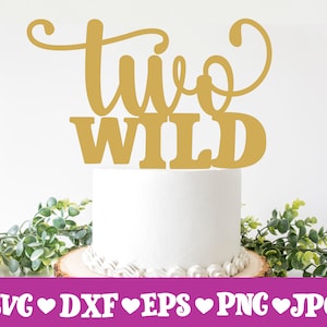 Two Wild svg, Cake Topper svg, Two Cake Topper svg, Cake Toppers svg, Happy Birthday svg, Birthday Svg, Second Birthday svg, 2nd Birthday