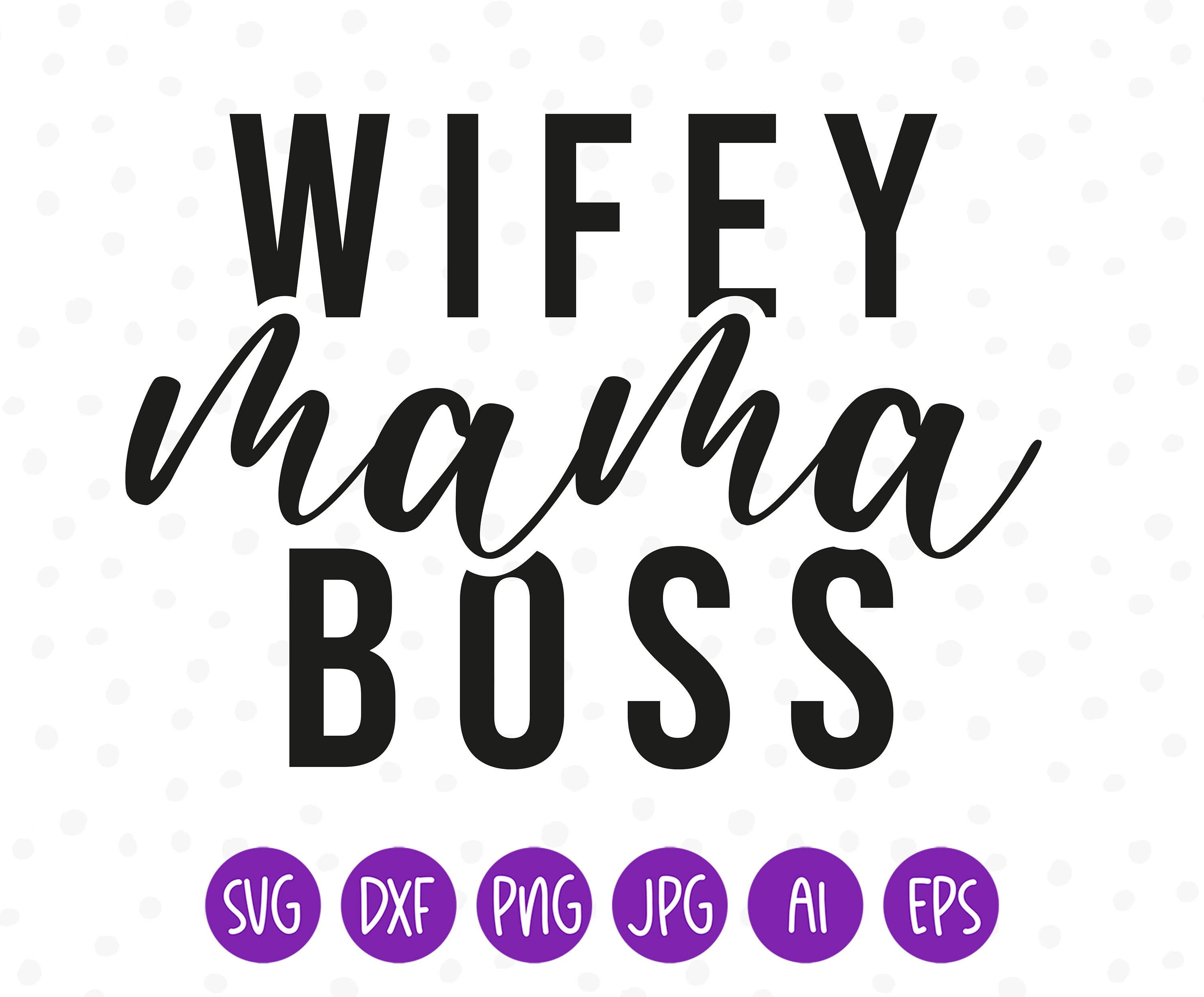 Wifey Mama Boss Svg, Wife Mom Boss Svg, Boss Mom Svg, Hustle Svg ...