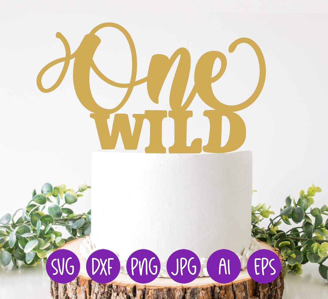 One Wild Svg, Cake Topper Svg, One Cake Topper Svg, Cake Toppers Svg, Happy Birthday Svg