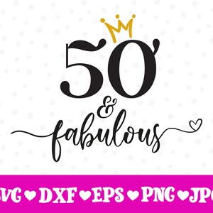 50 & Fabulous svg, 50th Birthday svg, Fifty Birthday svg, 50th Birthday Gift for women, Hello Fifty svg, 50 Years Old SVG, Instant Download