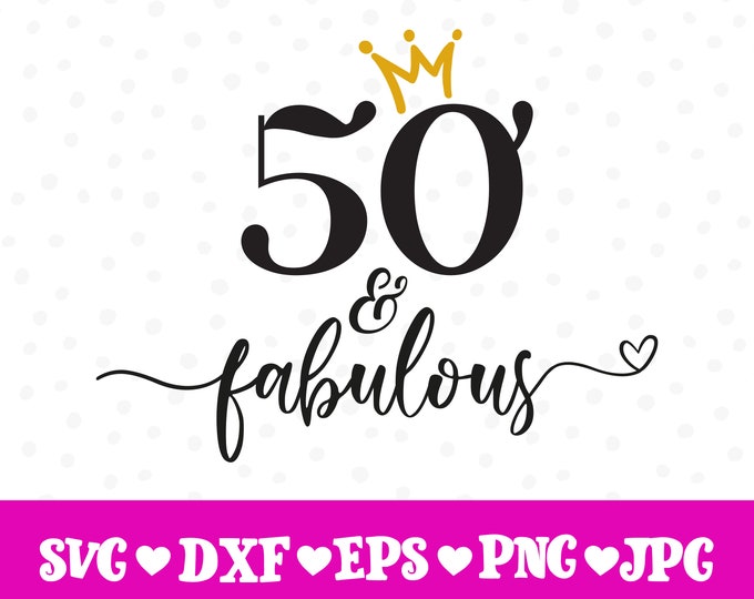 50 & Fabulous Svg 50th Birthday Svg Fifty Birthday Svg 50th - Etsy