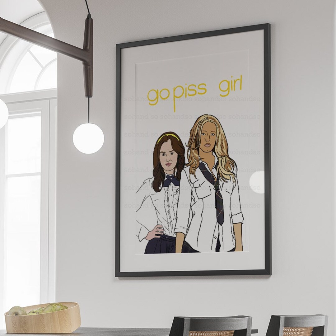 Go Piss Girl Art Print Gossip Girl Wall Art Memes and Vines Art Wall