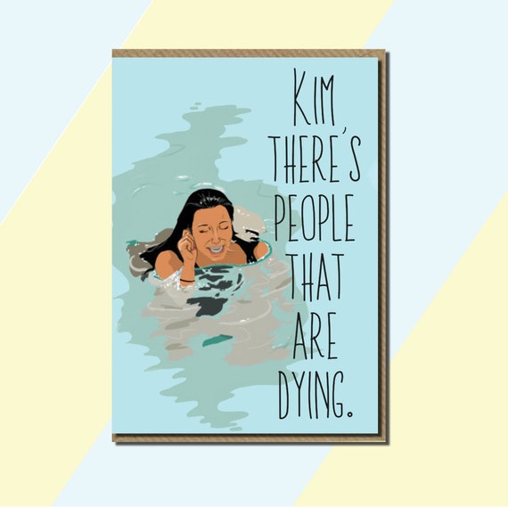 Kim there's People That Are Dying Meme Card - Etsy UK