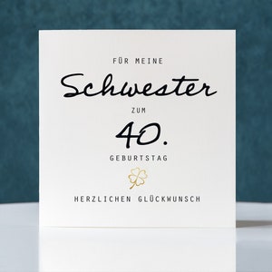 Geburtstagskarte Schwester zum 40. Geburtstag personalisiert , personalisierbar, Klappkarte quadratisch, Faltkarte 15,5x15,5cm mit Umschlag