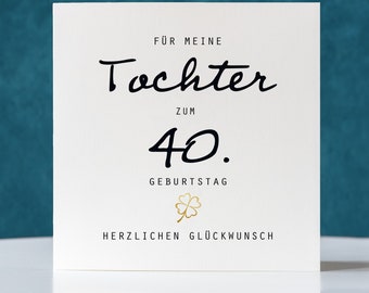 Geburtstagskarte Tochter zum 40.Geburtstag , Klappkarte quadratisch, zum 40.Geburtstag, personalisiert, mit Umschlag, Birthday Card