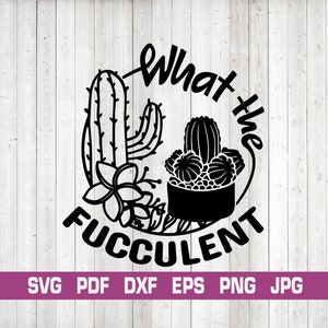 What the Fucculent SVG, Succulent SVG,Cactus Svg,Plant SVG,Plant Mom Svg, Garden svg,The Fucculent T-shirt,Gardening Svg,Houseplant Svg