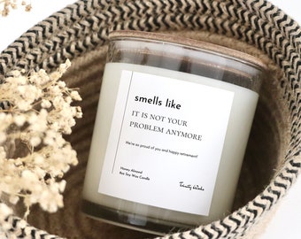 Smells Like It's Not Your Problem Anymore - Funny Retirement Gift for Coworker Gift for Retirement for Women Teacher Retirement Gift Candle