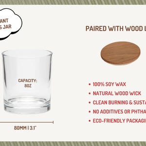 May include: A clear glass jar with a wooden lid. The jar is 9cm tall and 8cm wide. It has a capacity of 237ml. The jar is labelled "Capacity: 8oz". The lid is made of natural wood and has a light brown colour. The jar is paired with a wooden lid. The jar is made of 100% soy wax and has a natural wood wick. It is clean burning and sustainable. The jar is eco-friendly and has no additives or phthalate.