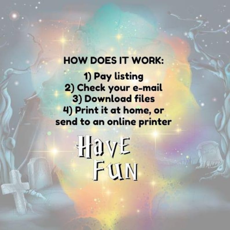 May include: A colorful, whimsical image with a starry sky and a graveyard. The text reads "HOW DOES IT WORK: 1) Pay listing 2) Check your e-mail 3) Download files 4) Print it at home, or send to an online printer Have FUN".