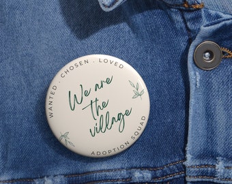 We are the Village - Adoption day - Adoption squad - buttons - Custom Pin Buttons