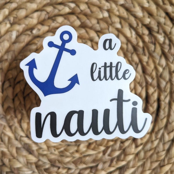 A Little Nauti Vinyl Sticker | Nautical Inspired Gifts Laptop Decal Weatherproof Sticker