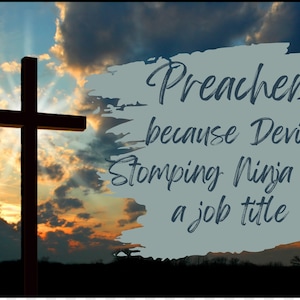 May include: A silhouette of a wooden cross against a cloudy sunset sky. The text "Preacher, because Devil Stomping Ninja isn't a job title" is written in a stylized font on a blue background.