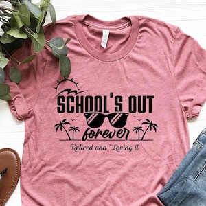 School Is Out T Shirt Teacher Retirement Gifts For Men Women School Is Out T Shirt Teacher Retirement Gifts For Men Women