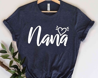 Nana Shirt, Gift for Nana, Nana T-Shirt, Nana Tee, Gift for Nana, Grandma Gift, Gift for Grandmother, Grandmother Shirt, Grandma Tee, Tshirt