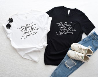 Better Together Shirts: Matching Couple T-Shirt