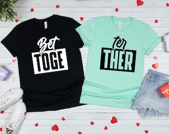 Better Together Matching Couple Shirts, Valentine's Shirt, Best Couple, His & Hers, Honeymoon Shirt, Anniversary Shirt