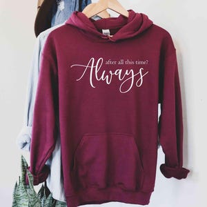 After All This Time? -ALWAYS Hoodie, Lovely Hoodie, Severus Snape Quote, Romantic Hoodie, Custom Hoodie, Forever Love Shirt, Couple love image 6