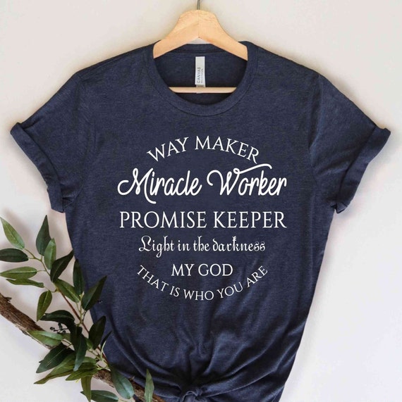 Way Maker Miracle Worker Promise Keeper Shirt God Lovers