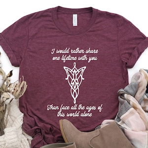 I Would Rather Share One Life Time with You T-shirt, Valentine shirt, Noel Gift, Forever Love Tee, Lord Of The Ring Quote, Arwen & Aragorn