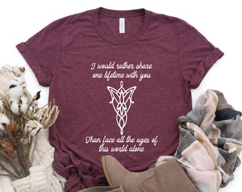 I Would Rather Share One Life Time with You T-shirt, Valentine shirt, Noel Gift, Forever Love Tee, Lord Of The Ring Quote, Arwen & Aragorn