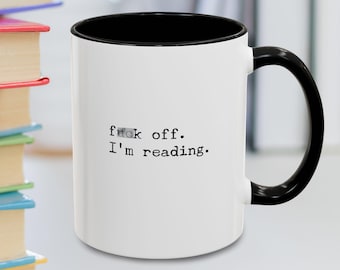 Funny Book Lover Mug, F*ck Off I'm Reading, Profanity Gift, Gift for Her, Snarky Coffee Mug