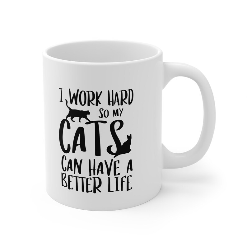 Funny Cat Mug, Cat Coffee Mug, I Work Hard So My Cats Can Have a Better Life Mug, Cat Mom gift, cat Dad gift, Cat People, Mug for cat lover image 4