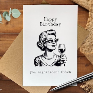 Funny Birthday Card for her, Magnificent Bitch, Bold Birthday Card, Sarcastic Birthday Gift, Humorous Card for Friend, Snarky Birthday Card