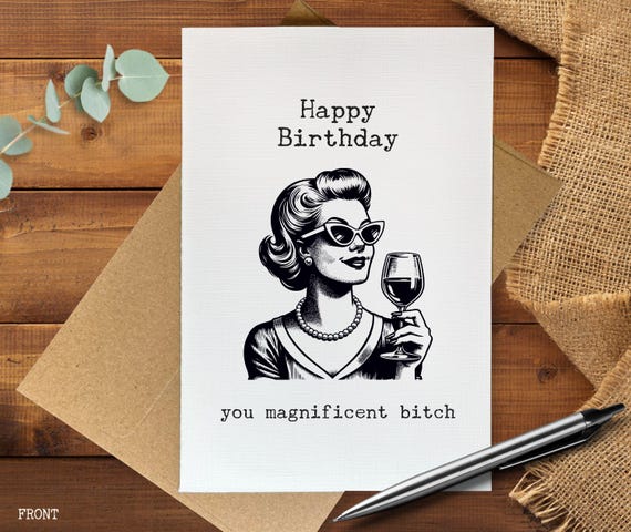Funny Birthday Card for her, Magnificent Bitch, Bold Birthday Card, Sarcastic Birthday Gift, Humorous Card for Friend, Snarky Birthday Card